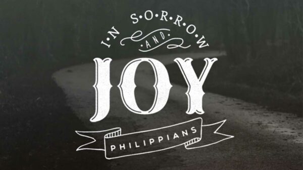 In Sorrow and Joy: Philippians
