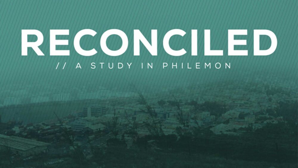 Reconciled: A Study in Philemon