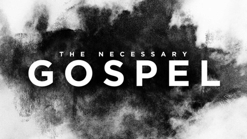 The Necessary Gospel